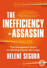 The Inefficiency Assassin: Time Management Tactics for Working Smarter, Not Longer  image