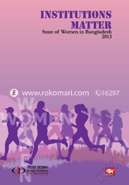 INSTITUTIONS MATTER : Stare of Women in Bangladesh 2013 image