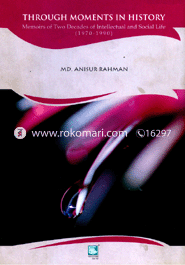 Through Moments In History : Memoris of Two Decades of Intellectual and Social Life (1970-1990)