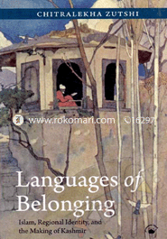 Languages of Belonging : Islam ,Regional Identity and the Making of Kashmir image