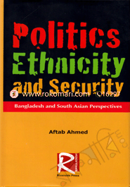 Politics Ethnicity and Security : Bangladesh and South Asian Perspective image