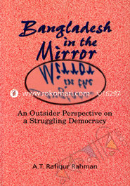 Bangldesh in the Mirror : An Outsider Perspective on a Struggling Democracy image