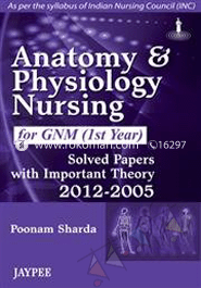 Anatomy and Physiology Nursing for GNM (1st Year): Solved Papers with Important Theory (2012-2005) image