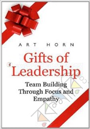 Gifts of Leadership : Team Building Through Focus and Empathy image