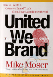 United We Brand : How to Create a Cohesive Brand That's Seen, Heard and Remembered (Hardcover) image