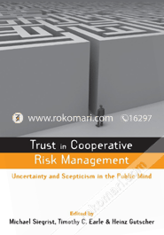 Trust in Cooperative Risk Management : Uncertainty and Skepticism in the Public Mind image