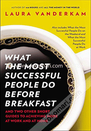 What The Most Successful People Do Before Breakfast: And Two Other Short Guides To Achieving More At Work And At Home image