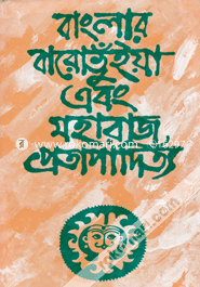Banglar Barobhuiya Ebong Moharaj Protapaditto (Varotiyo Mughol Samrajyer Sathe Barobhuiyader Somporko) image