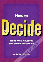 How To Decide : What To Do When You Don,T image