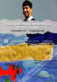 In Loving Memory Of Aman Moudud His Life And Art