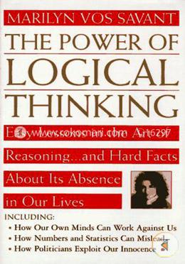 The Power of Logical Thinking: Easy Lessons in the Art of Reasoning...and Hard Facts About Its Absence in Our Lives