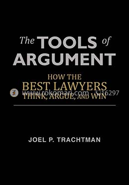 The Tools of Argument: How the Best Lawyers Think, Argue, and Win