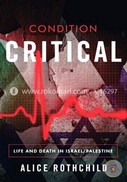 Condition critical: life and death in Palestine/Israel