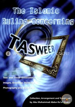 The Islamic Ruling Concerning Tasweer: Two and Three Dimensional Images, Drawings, Paintings, Photography and Sculptures
