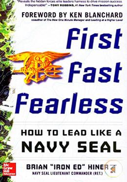 First, Fast, Fearless: How to Lead Like a Navy SEAL