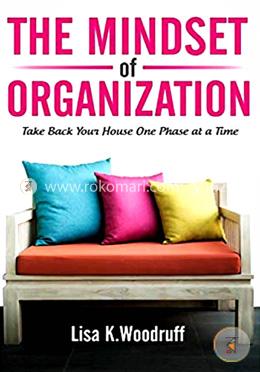 The Mindset of Organization: Take Back Your House One Phase at a Time