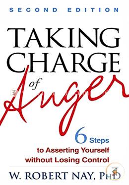 Taking Charge of Anger: Six Steps to Asserting Yourself without Losing Control