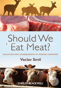 Should We Eat Meat? Evolution and Consequences of Modern Carnivory