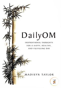 Daily Om: Inspirational Thoughts for a Happy, Healthy, and Fulfilling Day