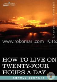 How to Live on Twenty-Four Hours a Day