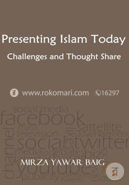 Presenting Islam Today: Challenges and Thought Share Presenting Islam in the Modern World