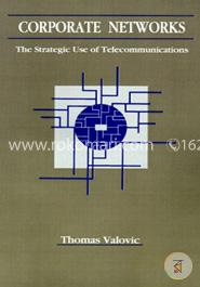 Corporate Networks: Strategic Use of Telecommunications (Telecommunications Library)