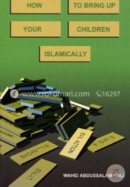 How to Bring Up Your Children Islamically 