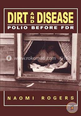 Dirt and Disease: Polio before Fdr (Health and medicine in American society)
