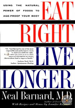 Eat Right, Live Longer: Using the Natural Power of Foods to Age-Proof Your Body