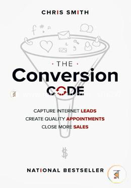 The Conversion Code: Capture Internet Leads, Create Quality Appointments, Close More Sales