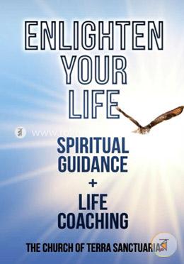 Enlighten Your Life: Spiritual Guidance plus Life Coaching