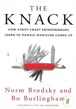The Knack: How Street-Smart Entrepreneurs Learn to Handle Whatever Comes Up