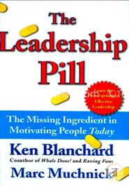 The Leadership Pill: The Missing Ingredient in Motivating People Today