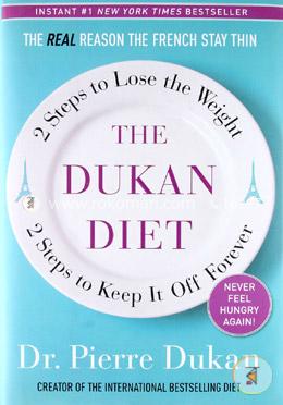 The Dukan Diet: 2 Steps to Lose the Weight, 2 Steps to Keep It Off Forever