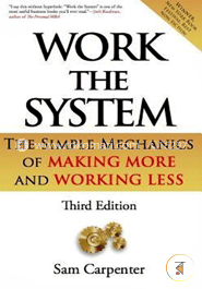 Work the System: The Simple Mechanics of Making More and Working Less