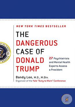 The Dangerous Case of Donald Trump: 27 Psychiatrists and Mental Health Experts Assess a President