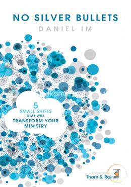 No Silver Bullets: Five Small Shifts That Will Transform Your Ministry