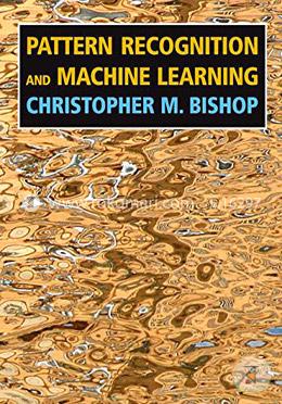 Pattern Recognition and Machine Learning (Information Science and Statistics)