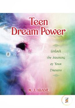 Teen Dream Power: Unlock the Meaning of Your Dreams