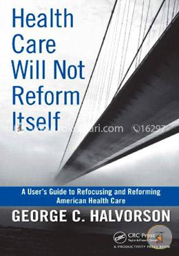 Health Care Will Not Reform Itself