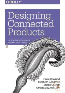 Designing Connected Products: UX for the Consumer Internet of Things