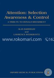 Attention: Selection, Awareness, and Control: A Tribute to Donald Broadbent