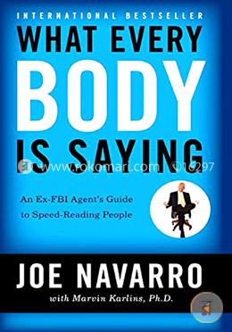 What Every BODY is Saying: An Ex-FBI Agent8217: Guide to Speed-Reading People