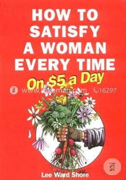 How to Satisfy Women Every Time on $5 a Day