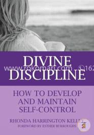 Divine Discipline: How to Develop and Maintain Self-Control