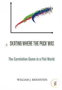 Skating Where The Puck Was: The Correlation Game In A Flat World (Investing For Adults)