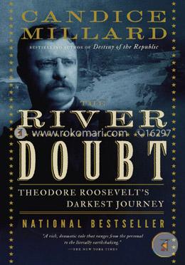 The River of Doubt: Theodore Roosevelts Darkest Journey 
