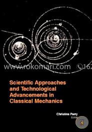 Scientific Approaches And Technological Advancements In Classical Mechanics