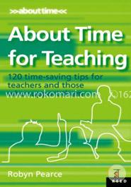 About Time for Teaching: 120 Time-Saving Tips for Teachers and Those Who Support Them