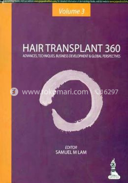 Hair Transplant 360: Advances, Techniques, Business Development, and Global Perspectives (Volume-3)